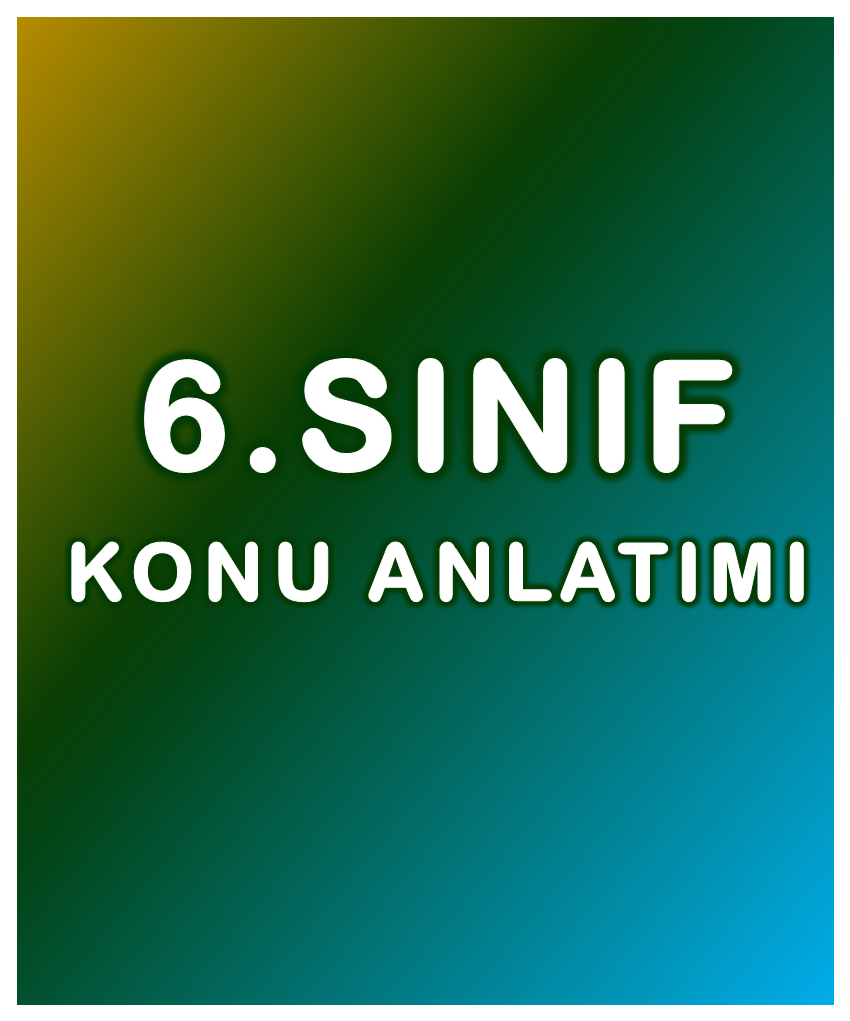 6.Sınıf Konu Anlatımı
