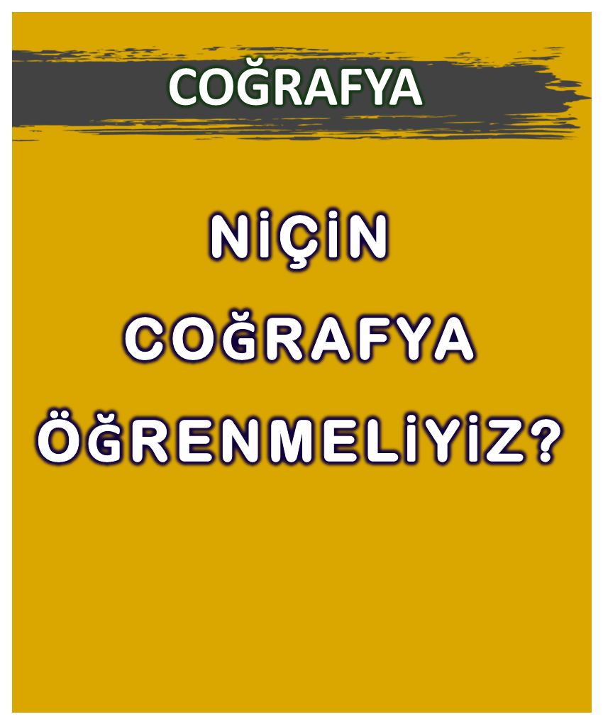 Niçin Coğrafya Öğrenmeliyiz?